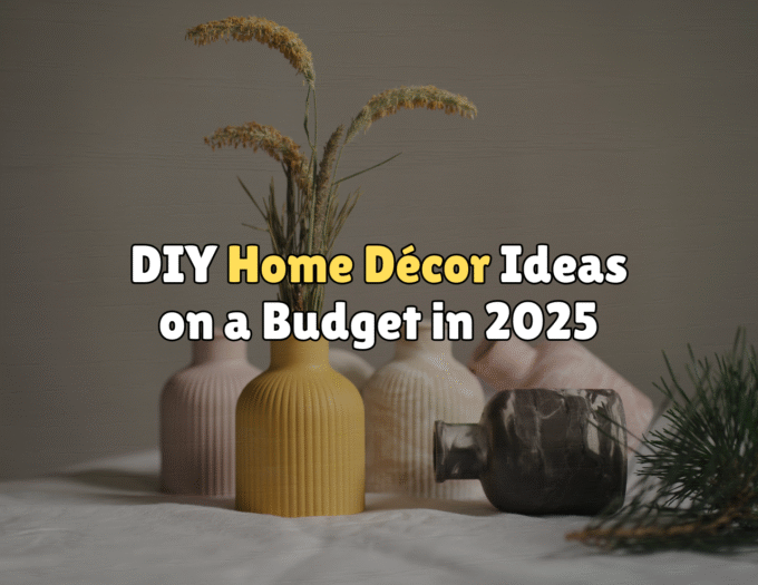 DIY Home Decor Ideas on a Budget in 2025