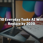 10 Everyday Tasks AI Will Replace by 2030