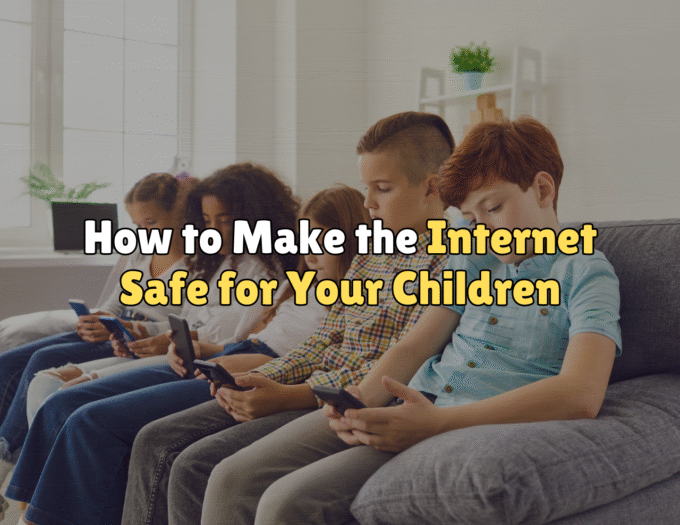 How to Make the Internet Safe for Your Children