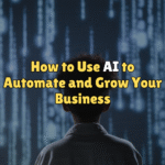 How to Use AI to Automate and Grow Your Business