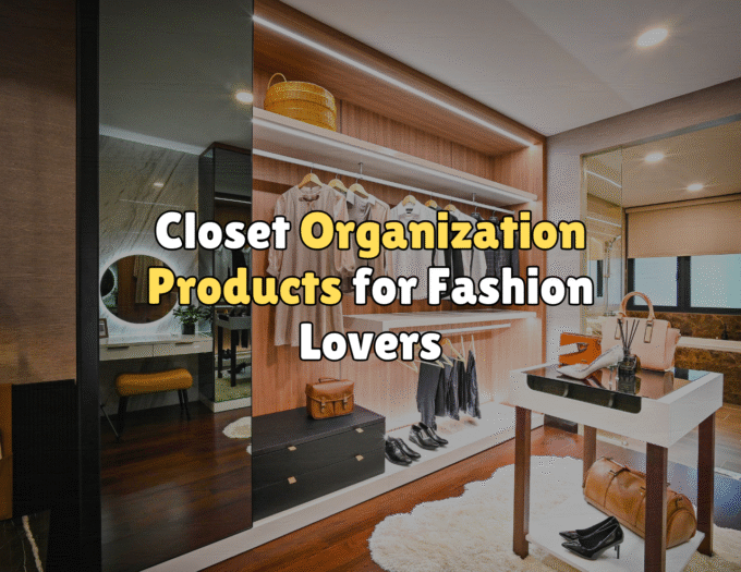 Closet-Organization-Products-for-Fashion-Lovers